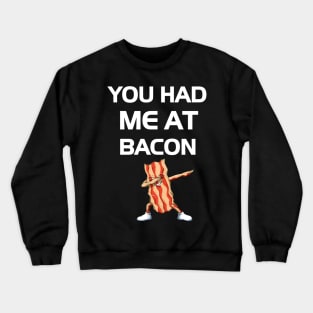 You Had Me At Bacon Funny Lover Gift Crewneck Sweatshirt